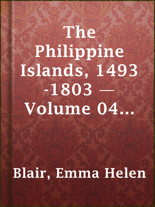 Title details for The Philippine Islands, 1493-1803 — Volume 04 of 55 by Emma Helen Blair - Available